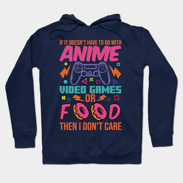 If It Doesn't Have To Do With Anime Video Games Or Food Then I Don't Care Hoodie by family.d